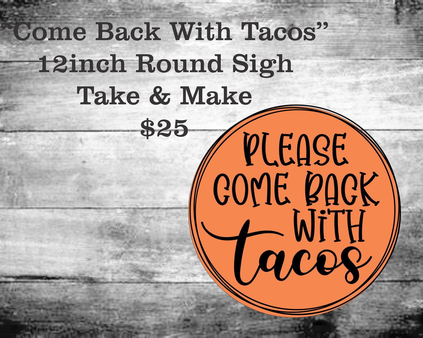 Come Back With Tacos Round Sign Kit